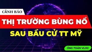 CẢNH BÁO: THỊ TRƯỜNG CHỨNG KHOÁN BÙNG NỔ SAU BẦU CỬ TỔNG THỐNG MỸ| ĐẦU TƯ CHỨNG KHOÁN