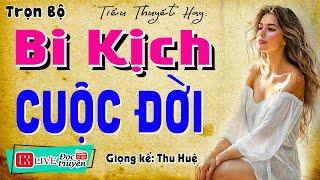 Nên nghe 1 lần trong đời: " BI KỊCH CUỘC ĐỜI " - Truyện thực tế việt nam có thật 2025 #mcthuhue