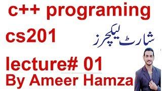 c++ programming (cs201) short lecture # 01 by Ameer Hamza