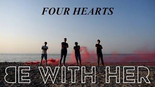 Four Hearts - Be With Her (Official Video)