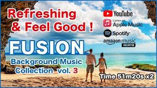 Refreshing & Feel Good ! "Fusion" BGM 3 [Background Music for Daily Life]