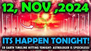 it's coming! 12 november 2024! First wave of  5D Earth timeline split is happening tonight-Critical!