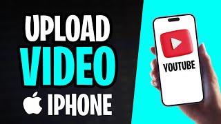 How to Upload a Video on YouTube Using iPhone (2025)