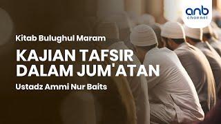 Kajian Tafsir dalam Jum'atan | Ustadz Ammi Nur Baits