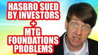 Hasbro Sued By Investors + MTG Foundation Problems