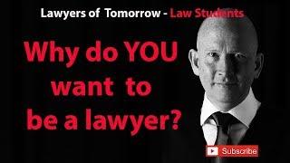 Law Student Why do YOU want to be a lawyer?