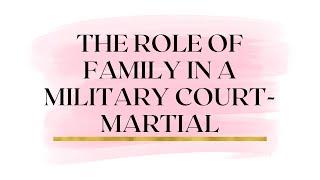 Military Court-Martial Attorney: Family in Article 120 UCMJ Military Sexual Assault Cases