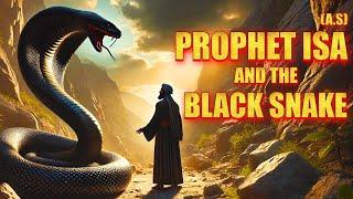 Incredible Story Of The Prophet Isa And Black Snake