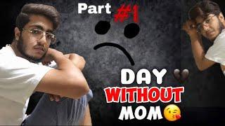 Day Without Mom||Part#1|| Bht mushkil ha akela rehna