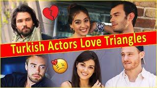 The Most Controversial Turkish Actors Love Triangles  Turkish Actors Love Rivals | Turkish Drama