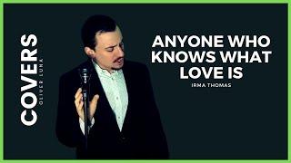 ANYONE WHO KNOWS WHAT LOVE IS - Irma Thomas - (Oliver Luna COVER)
