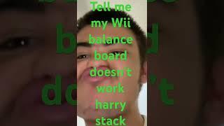 Tell me my Wii balance board doesn’t work harry stack @Superhenry2011
