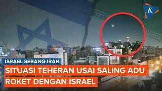 Situasi Teheran Usai Israel Serang Iran yang Menargetkan Fasilitas Militer