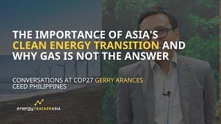 Southeast Asia's Clean Energy Transition and Natural Gas | Gerry Arances, CEED Philippines COP27