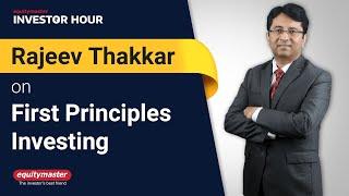 Rajeev Thakkar on First Principles Investing | Investor Hour