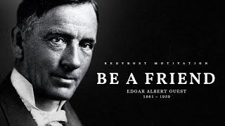 Be A Friend - Edgar A. Guest (Powerful Life Poetry)