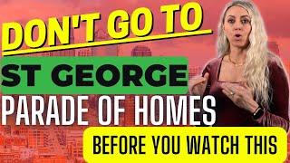 Dont come to the St George Parade of homes