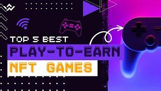 Top 5 Best Play To Earn NFT Games | NFTimes