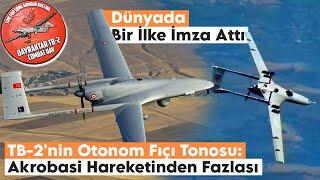 TB-2'nin Otonom Fıçı Tonosu: Akrobasi Hareketinden Fazlası