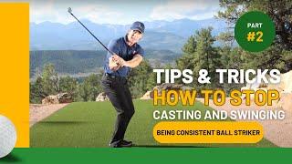 The Key Secrets To Being a Consistent Ball Striker - How to Stop Casting and Swinging Over the Top