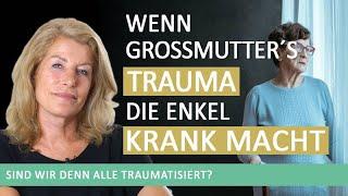 Wenn Großmutter´s Trauma die Enkel krank macht