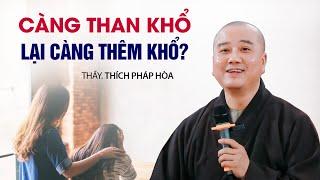 Càng Than Khổ Lại càng Thêm Khổ - Thầy Thích Pháp Hòa