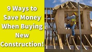 9 Ways to Save Money When Buying New Construction!