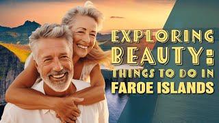 Exploring Beauty: Things to Do in Faroe Islands