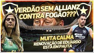 ️PALMEIRAS PODE FICAR SEM ALLIANZ PARQUE CONTRA BOTAFOGO | EDUARDO NÃO TEM RENOVAÇÃO GARANTIDA