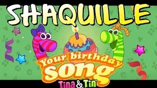 Tina&Tin Happy Birthday SHAQUILLE    (Personalized Songs For Kids)  