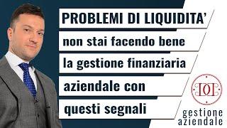 Problemi di liquidità: non stai facendo bene la gestione finanziaria aziendale con questi segnali