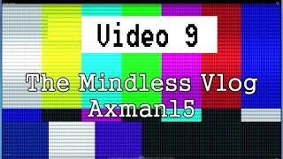 The Mindless Vlog Video # 9 August 18, 2016