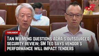 Tan Wu Meng questions ACRA’s security review; SM Teo says vendor performance affects tenders