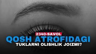 Qosh atrofidagi tuklarni terish joizmi | 2340-Savol | Shayx Abdulloh Zufar