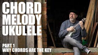 Chord Melody Ukulele: Part 1 Why Chords Are The Key (and learn "Dirty Old Town")