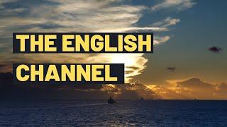 The English Channel: Facts About the English Channel | A Short Videos For Kids |  La Manche