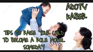 #TIPSTORAISEYOURCHILDTOBECOMEAROLEMODELSOMEDAY | ADOTV KABER