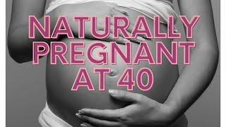 Get Naturally Pregnant At 40