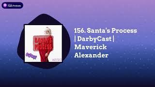 DarbyCast - 156. Santa's Process | DarbyCast | Maverick Alexander