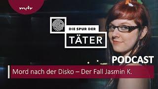 Mord nach der Disko – Der Fall Jasmin K. | Podcast Die Spur der Täter | MDR