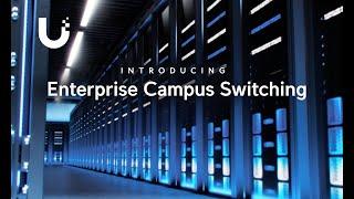 Introducing: UniFi Enterprise Campus Switching