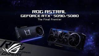 ROG Astral GeForce RTX 5090 / 5080 Graphics Card - The Final Frontier