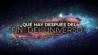 ¿Qué Hay Después del FIN del UNIVERSO? | Documental