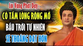 Lời Dạy Sâu Sắc Của Đức Phật : Có Tấm Lòng Rộng Mở Bầu Trời Tự Nhiên Sẽ Thoáng Đạt Hơn