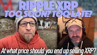 Ripple XRP: At What Price Should You End Up Selling XRP? Sell Too Soon? Or Wait Too Late?