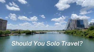 Should You Solo Travel? | Austin, TX Solo Travel Diary