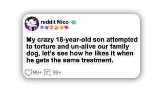 My crazy 18-year-old son attempted to torture and un-alive our family dog…#redditstories #viral