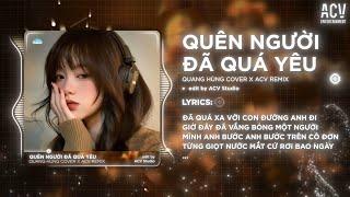 Quên Người Đã Quá Yêu (Bản Hot TikTok) - ACV Remix | Đã Quá Xa Vời Con Đường Anh Đi Remix