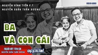 Ba và con gái | Nguyễn Xuân Tuấn Dương ft Nguyễn Vĩnh Tiến | VIDEO AUDIO
