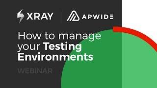 How to manage your Testing Environments with Xray + Apwide